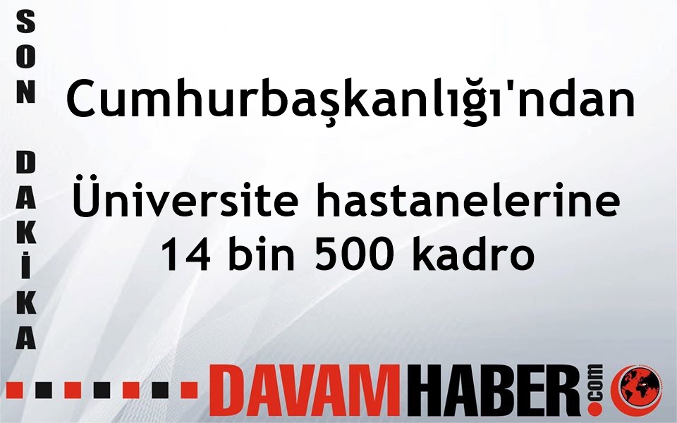 Üniversite hastanelerine 14 bin 500 kadro