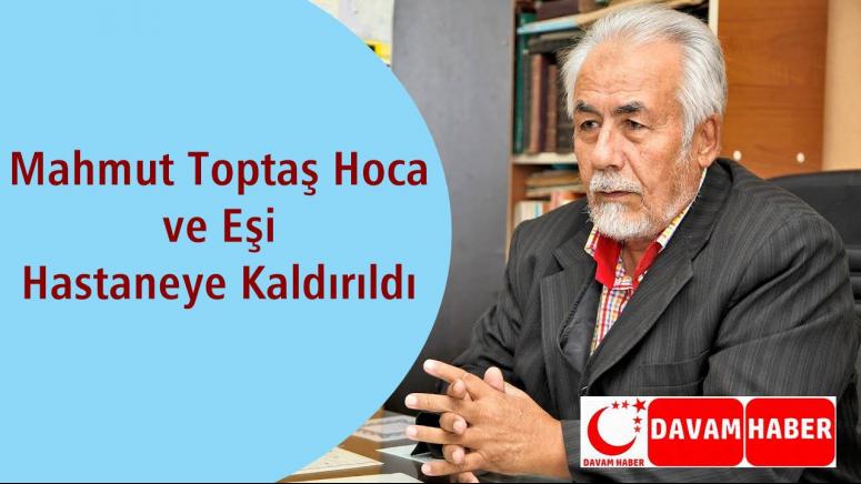 Mahmut Toptaş Hoca ve Eşi Hastaneye Kaldırıldı