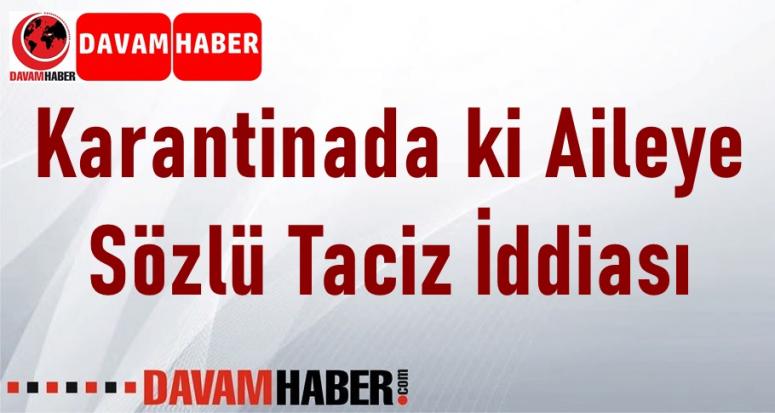 Karantinada ki Aileye Sözlü Taciz İddiası