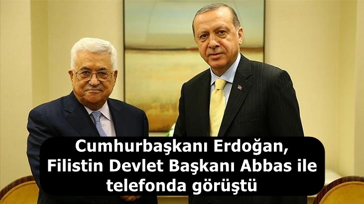 Cumhurbaşkanı Erdoğan, Filistin Devlet Başkanı Abbas ile telefonda görüştü