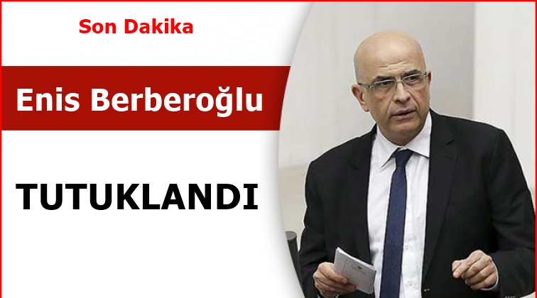 Enis Berberoğlu Tutuklandı