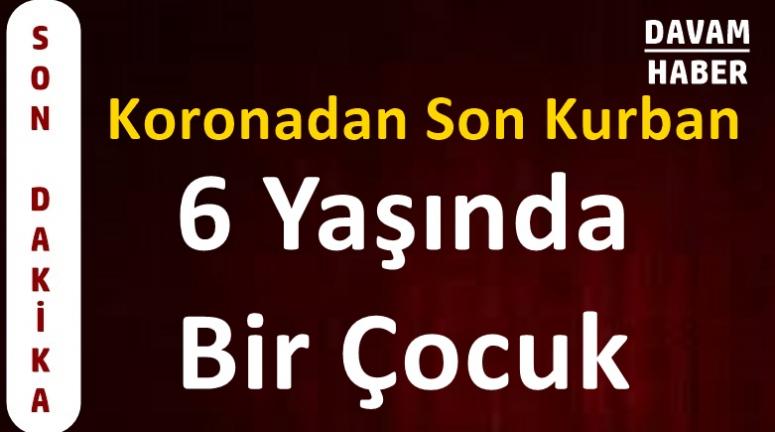 Koronadan Son Kurban, 6 Yaşında Bir Çocuk