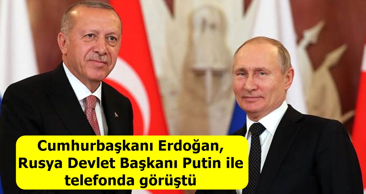 Cumhurbaşkanı Erdoğan, Rusya Devlet Başkanı Putin ile telefonda görüştü