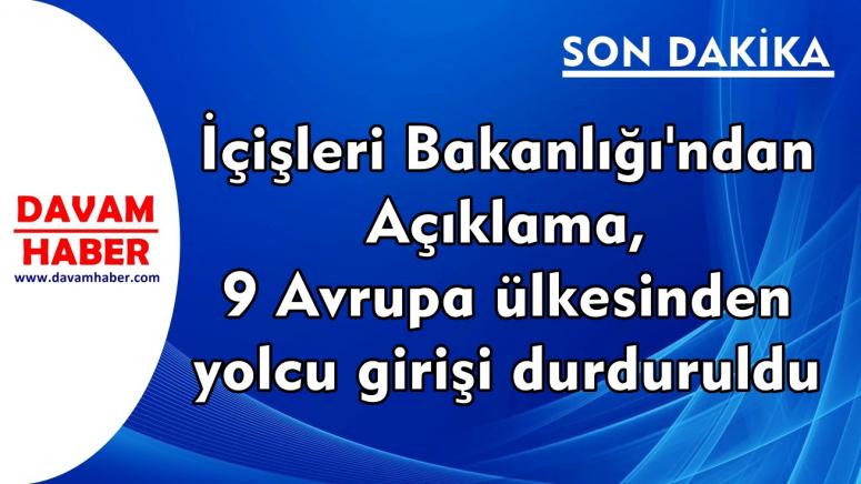 İçişleri Bakanlığı'ndan Açıklama, 9 Avrupa ülkesinden yolcu girişi durduruldu