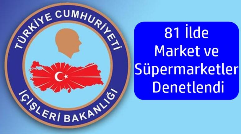 81 İlde Market ve Süpermarketler Denetlendi