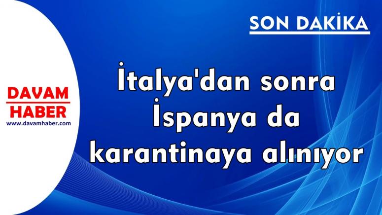 İtalya'dan sonra İspanya da karantinaya alınıyor