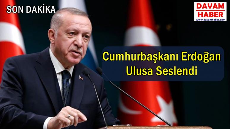 Cumhurbaşkanı Erdoğan Ulusa Seslendi