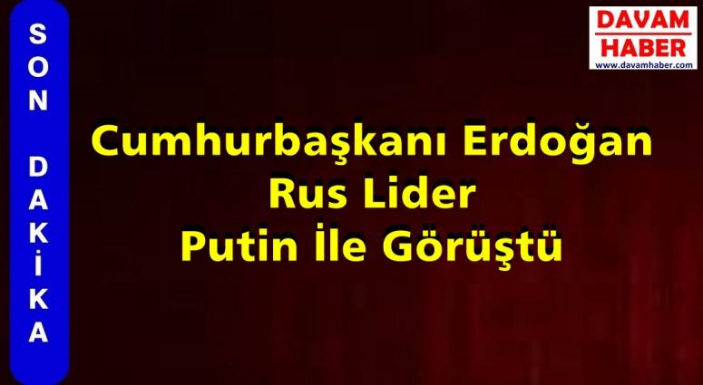 Cumhurbaşkanı Erdoğan Rus Lider Putin İle Görüştü