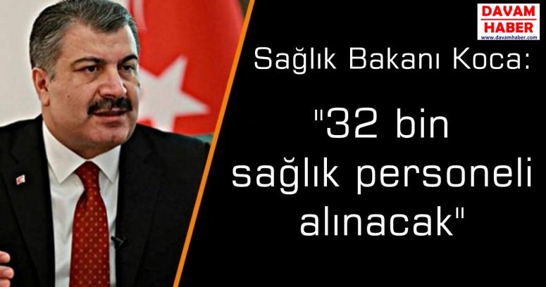 Sağlık Bakanı Koca, "32 bin sağlık personeli alınacak"