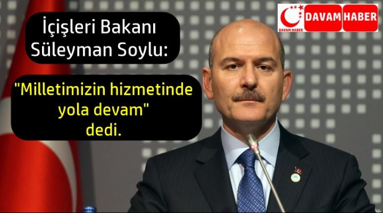 İçişleri Balanı Soylu, "Milletimizin hizmetinde yola devam" dedi.