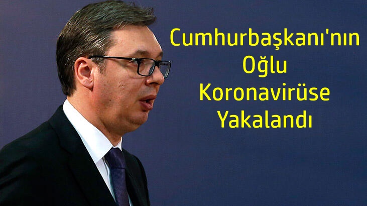 Cumhurbaşkanı'nın oğlu koronavirüse yakalandı