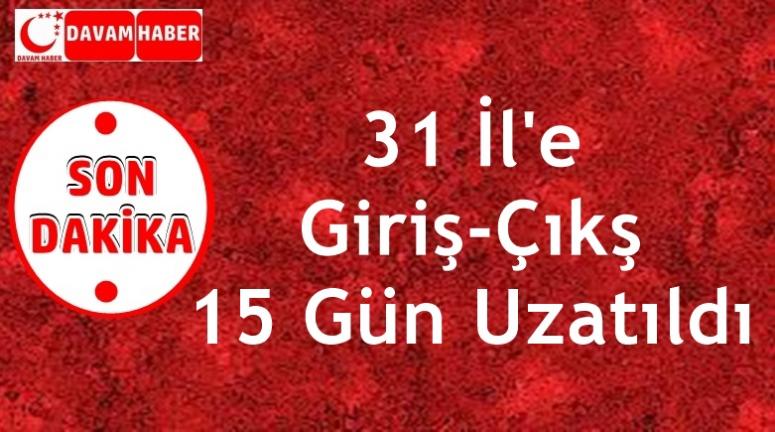 31 İl'e Giriş-Çıkş 15 Gün Uzatıldı