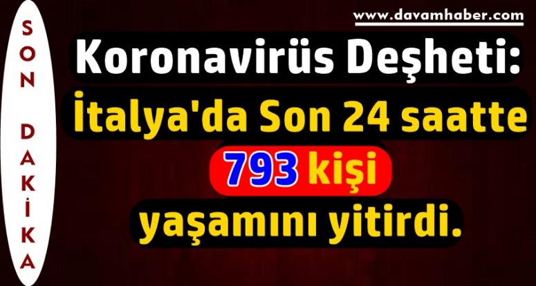 İtalya'da Son 24 saatte 793 kişi yaşamını yitirdi.