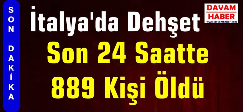 İtalya'da dehşet, 889 kişi daha öldü