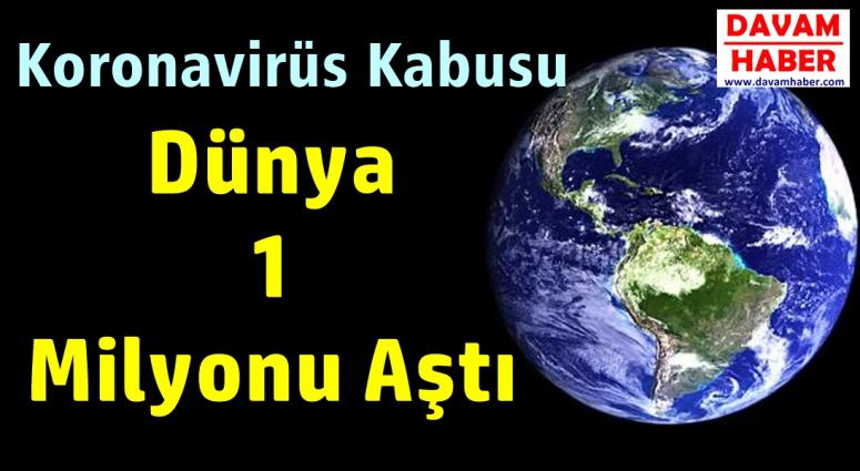 Koronavirüs Kabusu, Dünya 1 Milyonu Aştı