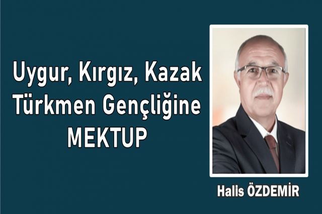 Uygur, Kırgız, Kazak Türkmen Gençliğine MEKTUP