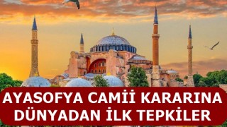 AYASOFYA CAMİİ KARARINA DÜNYADAN İLK TEPKİLER