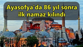 Ayasofya'da 86 yıl sonra ilk namaz kılındı