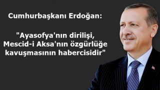 Cumhurbaşkanı Erdoğan: "Ayasofya'nın dirilişi, Mescid-i Aksa'nın özgürlüğe kavuşmasının habercisidir"