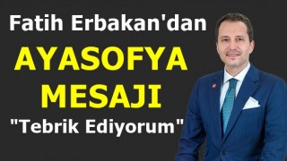 Fatih Erbakan'dan Ayasofya Mesajı "Tebrik Ediyorum"