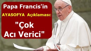 Papa'dan Ayasofya açıklaması: Çok acı verici