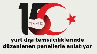 Türkiye, 15 Temmuz’u yurt dışı temsilciliklerinde düzenlenen panellerle anlatıyor