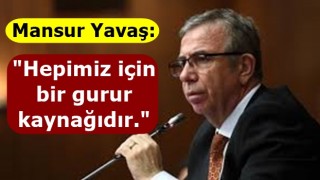 Mahsur Yavaş: "Hepimiz için bir gurur kaynağıdır"