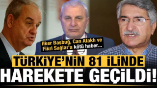 81 ilde harekete geçildi! İlker Başbuğ, Can Ataklı ve Fikri Sağlar'a kötü haber