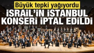 İsrail Filarmoni Orkestrası'nın İstanbul konseri iptal edildi