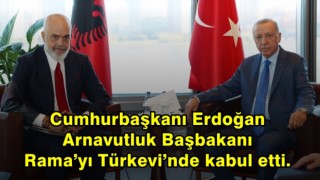 Cumhurbaşkanı Erdoğan Arnavutluk Başbakanı Rama’yı Türkevi’nde kabul etti.