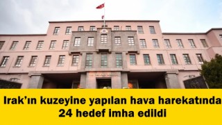 Irak’ın kuzeyine yapılan hava harekatında 24 hedef imha edildi