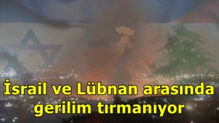 İsrail ve Lübnan arasında gerilim tırmanıyor