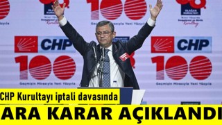 CHP Kurultayı iptali davasında ara karar açıklandı!