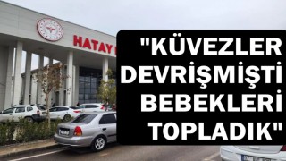 Felaketin yaşandığı hastanede küvezdeki bebekleri işte böyle kurtarmışlar!