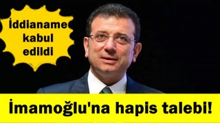 İmamoğlu'na hapis talebi! İddianame kabul edildi