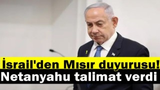 İsrail'den son dakika Mısır duyurusu! Netanyahu talimat verdi