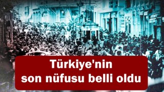 Türkiye'nin son nüfusu belli oldu