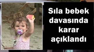 Türkiye’yi sarsan Sıla bebek davasında karar açıklandı