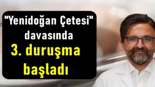 "Yenidoğan Çetesi" davasında 3. duruşma başladı