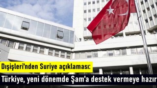 Dışişleri'nden Suriye açıklaması: Türkiye, yeni dönemde Şam'a destek vermeye hazır