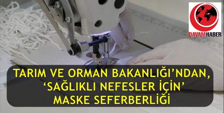 TARIM VE ORMAN BAKANLIĞI’NDAN, ‘SAĞLIKLI NEFESLER İÇİN’ MASKE SEFERBERLİĞİ