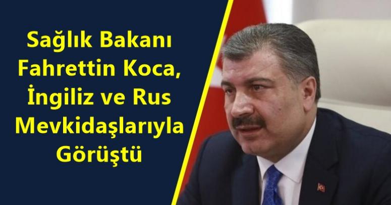 Sağlık Bakanı Fahrettin Koca, İngiliz ve Rus Mevkidaşlarıyla Görüştü