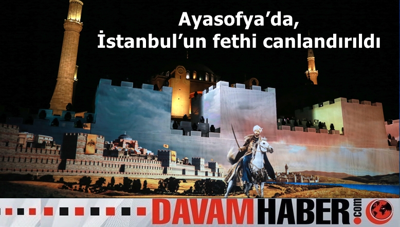 Ayasofya’da, İstanbul’un fethi canlandırıldı