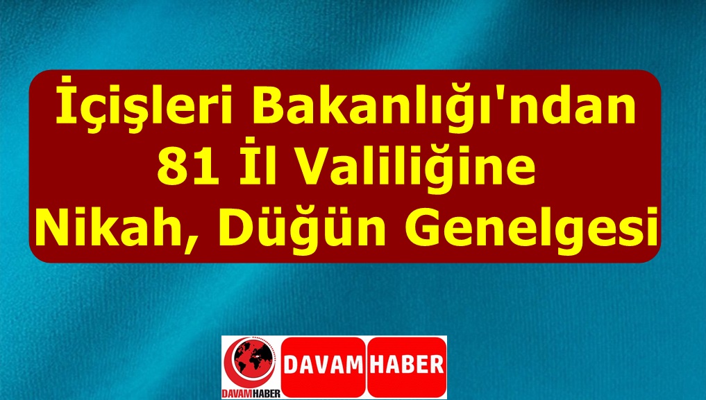 İçişleri Bakanlığı'ndan 81 İl Valiliğine Nikah, Düğün Genelgesi