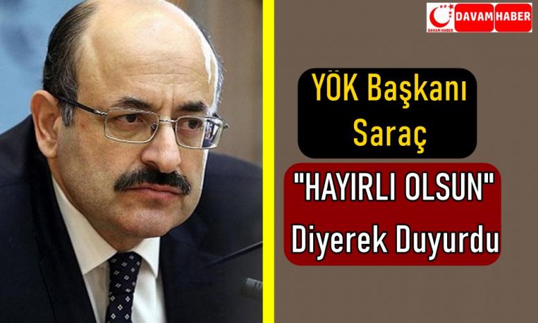 YÖK Başkanı Saraç "HAYIRLI OLSUN" Diyerek Duyurdu