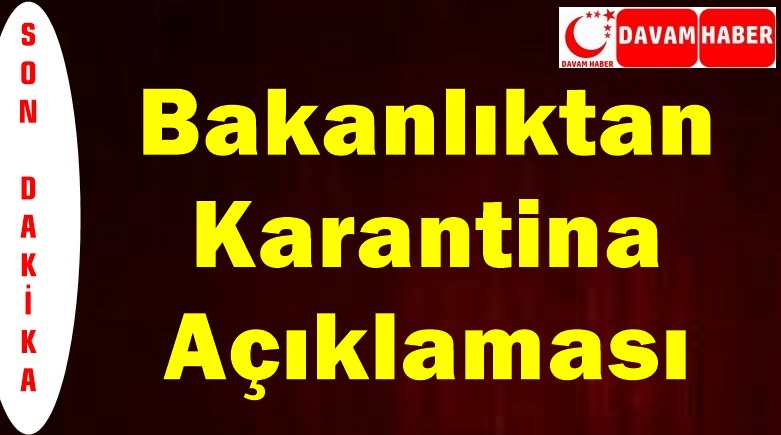 Bakanlıktan Karantina Açıklaması