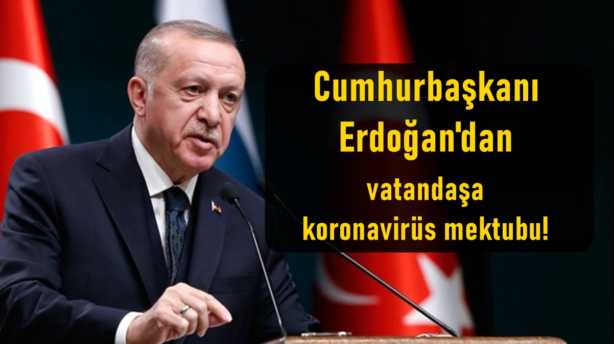 Cumhurbaşkanı Erdoğan'dan vatandaşa koronavirüs mektubu!