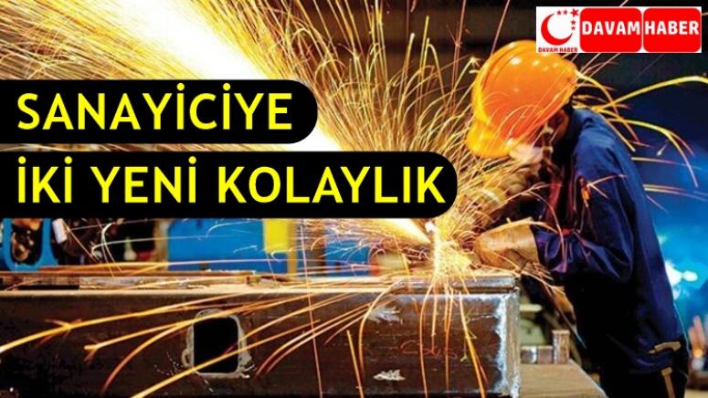 SANAYİCİYE İKİ YENİ KOLAYLIK