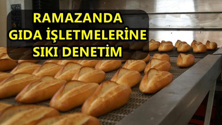 RAMAZANDA GIDA İŞLETMELERİNE SIKI DENETİM