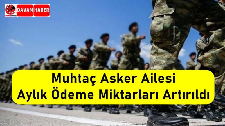 Muhtaç Asker Ailesi Aylık Ödeme Miktarları Artırıldı